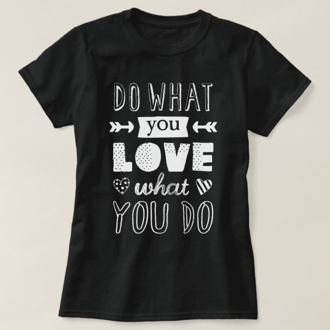 "Do what you LOVE what you do" inspirational dark T-Shirt (Design Front)