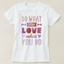 "Do what you LOVE what you do" inspirational tee