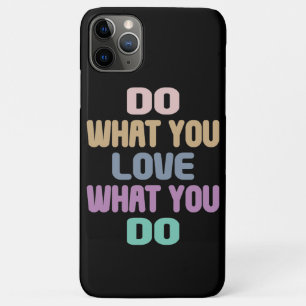 Do What You Love What You Do - Motivational Quote iPhone 11 Pro Max Case
