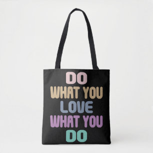Do What You Love What You Do - Motivational Quote Tote Bag