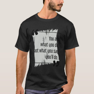 Do What You Say Motivational Goal Setting Cool Suc T-Shirt