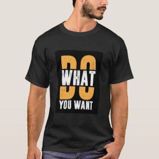 DO WHAT YOU WANT TEXT PRINTED T-SHIRT