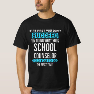 Do what your School Counsellor told you the first T-Shirt