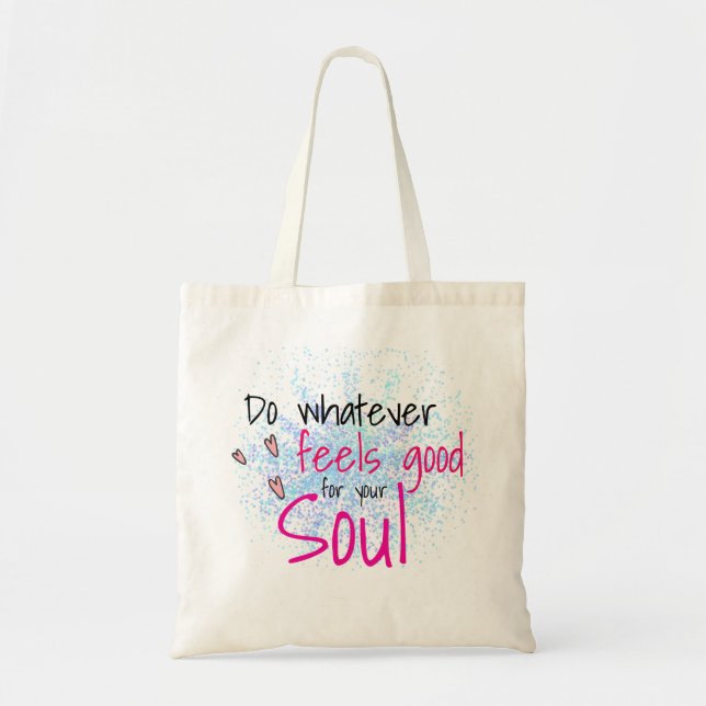 Do Whatever Feels Good For Your Soul Motivational Tote Bag (Front)