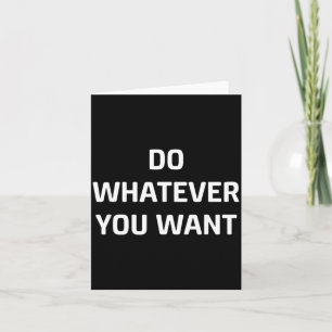 Do Whatever You Want Funny Jokes Sarcastic Card
