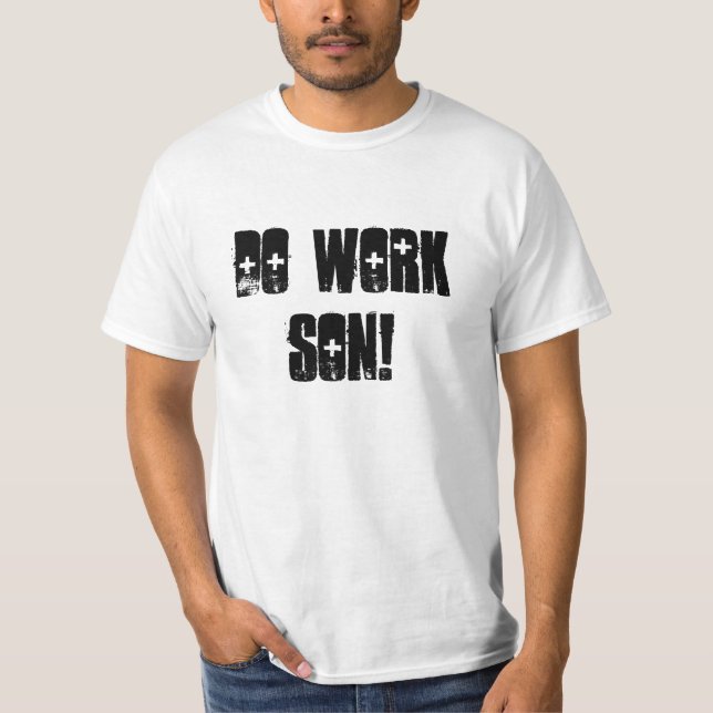 Do Work Son! T-Shirt (Front)