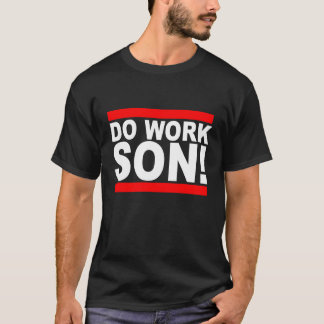DO WORK SON T-Shirts