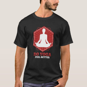 Do Yoga Feel Better T-Shirt