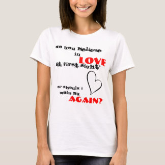 do you believe in love at first sight? T-Shirt
