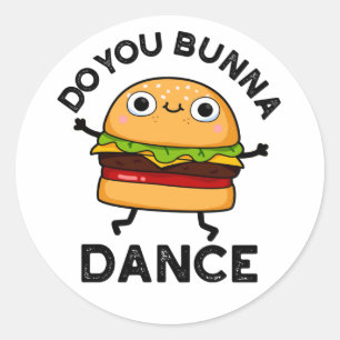 Do You Bunna Dance Funny Bun Pun  Classic Round Sticker