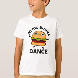 Do You Bunna Dance Funny Bun Pun T-Shirt