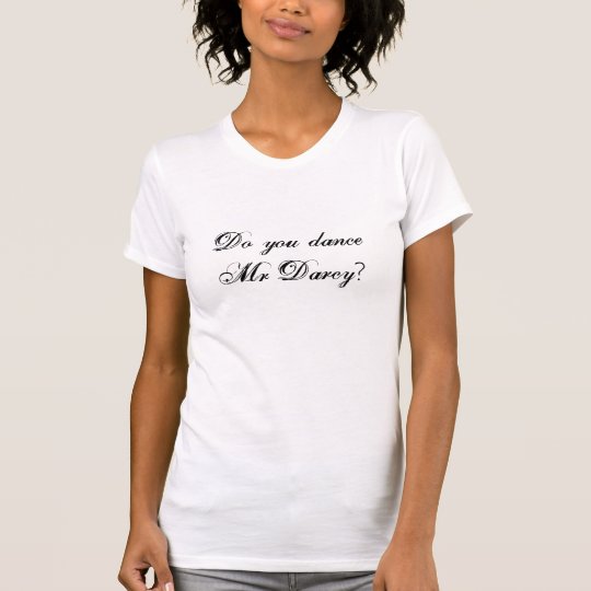 Do you dance Mr Darcy? T-Shirt