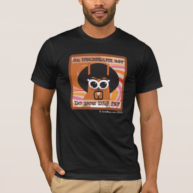 Do You Dig It? 1 T-Shirt (Front)