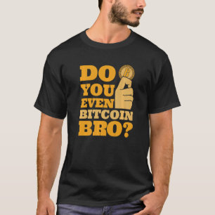 Do You Even Bitcoin Bro Crypto Currency Bitcoin T-Shirt