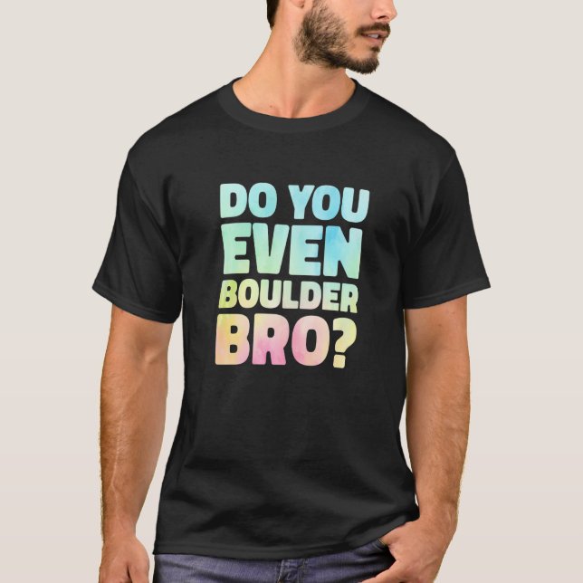 Do You Even Boulder Bro Rock Climbing Bouldering C T-Shirt (Front)