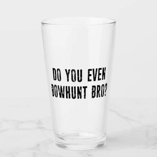 Do You Even Bowhunt Bro? Glass (Front)