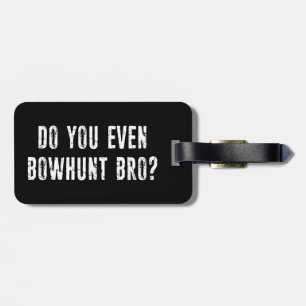 Do You Even Bowhunt Bro? Luggage Tag