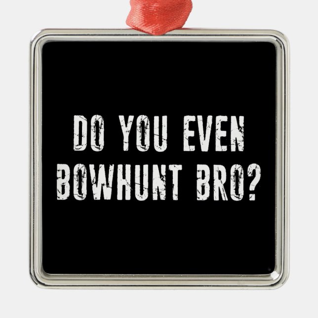 Do You Even Bowhunt Bro? Metal Tree Decoration (Front)
