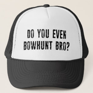 Do You Even Bowhunt Bro? Trucker Hat