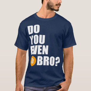 Do You Even Btc Bro T-Shirt