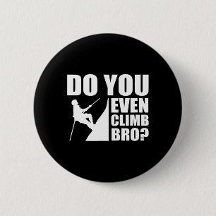 Do You Even Climb Bro Bouldering Rock Climbing Tee 6 Cm Round Badge