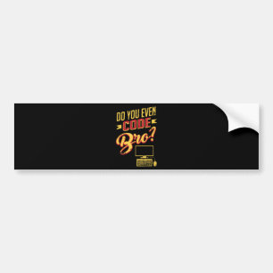 Do You Even Code Bro Funny Software Engineer Bumper Sticker