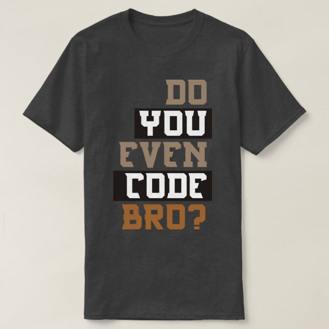 Do You Even Code Bro Programming T-Shirt (Design Front)