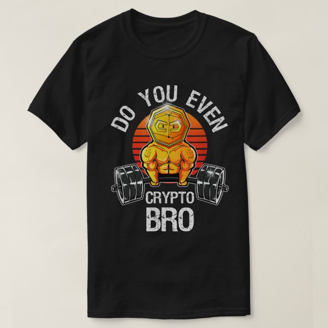 Do You Even Crypto Bro Meme T-Shirt (Design Front)
