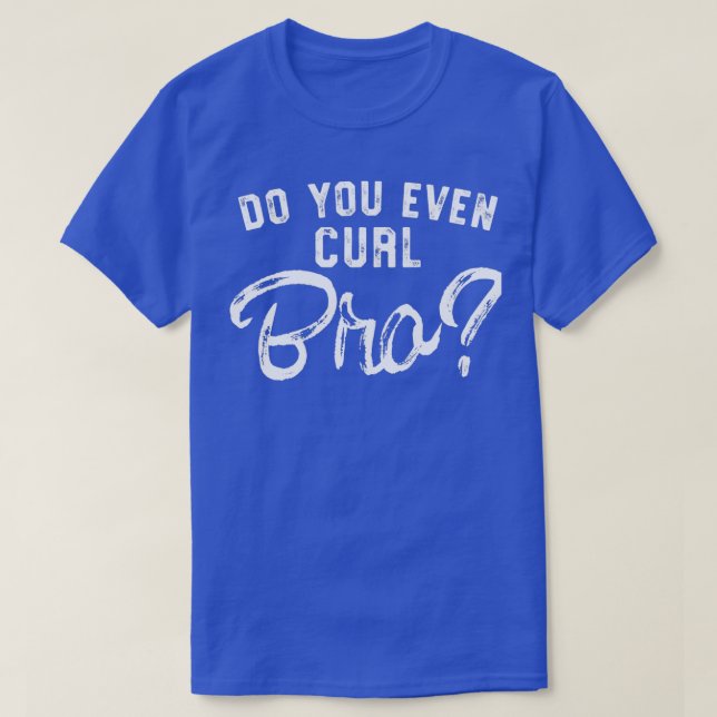 Do You Even Curl Bro Curling Sport Retro Rink Curl T-Shirt (Design Front)