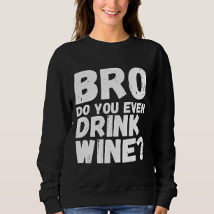 Do You Even Drink Wine Drinking Active Sweatshirt