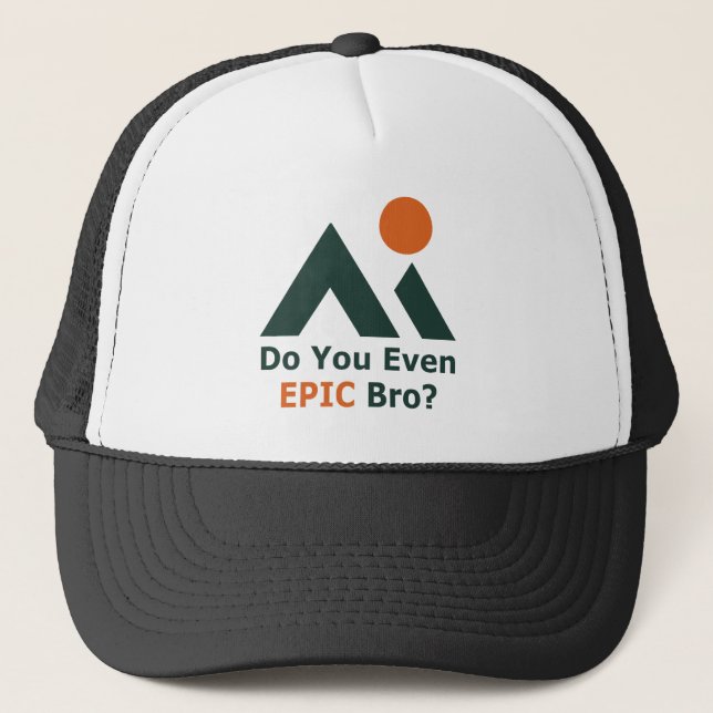 Do You Even Epic Bro? Trucker Hat (Front)