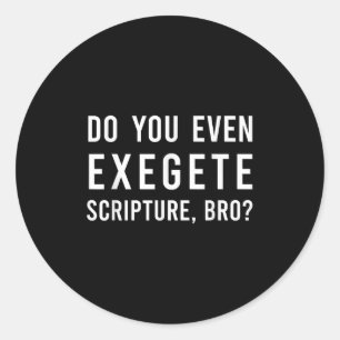 Do You Even Exegete Scripture Bro Funny Bible Nerd Classic Round Sticker