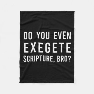 Do You Even Exegete Scripture Bro Funny Bible Nerd Fleece Blanket