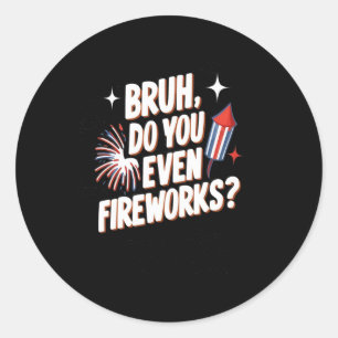 Do You Even Fireworks Funny 4th Of July Gifts Dad Classic Round Sticker