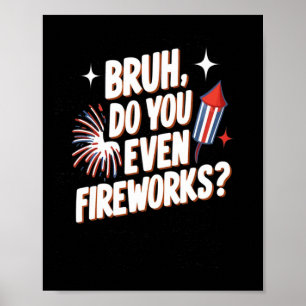 Do You Even Fireworks Funny 4th Of July Gifts Dad Poster