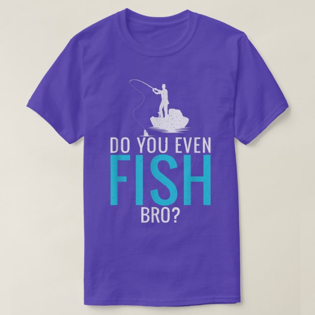 Do You Even Fish Bro Fisherman Angler Funny Fishin T-Shirt (Design Front)
