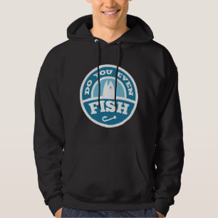 Do You Even Fish? Hoodie