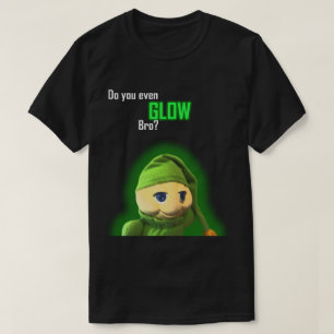 Do you even glow bro? T-Shirt