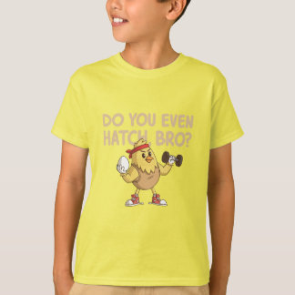 Do You Even Hatch, Bro? – Funny Chick Gym Parody  T-Shirt