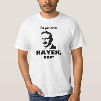 Do you even Hayek, bro? t-shirt