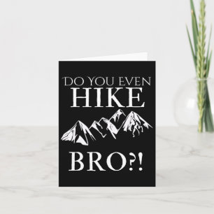 Do You Even Hike Bro! Cool Hiking For Funny Hikers Card