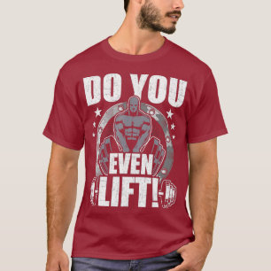 Do You Even Lift Bodybuilding Weightlifting T-Shirt
