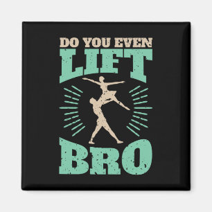 Do You Even Lift Bro Ballet Dancer Men Magnet