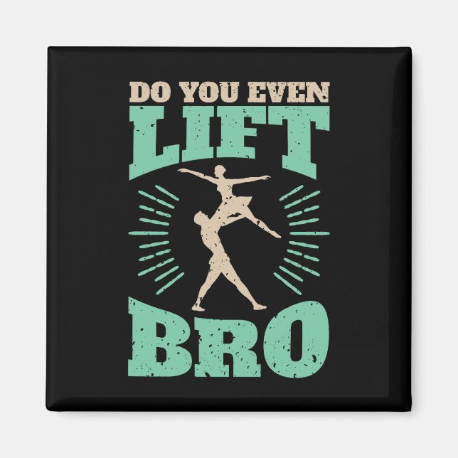Do You Even Lift Bro Ballet Dancer Men Magnet (Front)