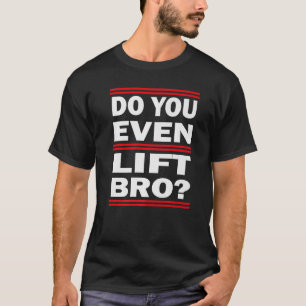 Do you even lift bro Bodybuilding and Workout T-Shirt