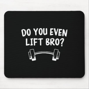 Do You Even Lift Bro Bodybuilding Lifting Funny Gy Mouse Mat