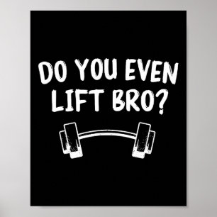 Do You Even Lift Bro Bodybuilding Lifting Funny Gy Poster