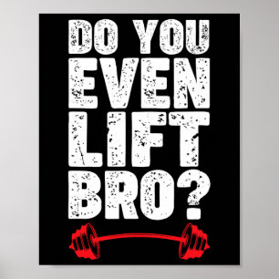 Do You Even Lift Bro Bodybuilding Shirt Do You Eve Poster