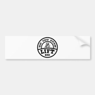 Do You Even Lift Bro? Bumper Sticker