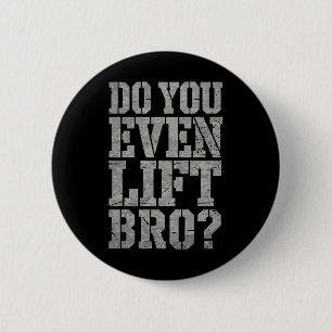 Do You Even Lift Bro Funny Gym Weightlifting Motiv 6 Cm Round Badge